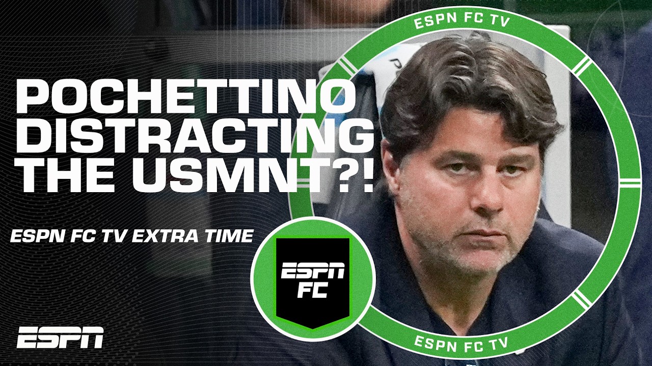 Will Pochettino talking with other squads become a DISTRACTION for the USMNT?! | ESPN FC Extra Time