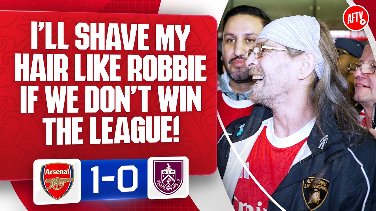 I’ll Shave My Hair Like Robbie If We Don’t Win The League! (Bully) | Arsenal 1-0 Burnley