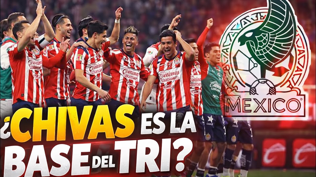 Chivas Es La Base Del TRI