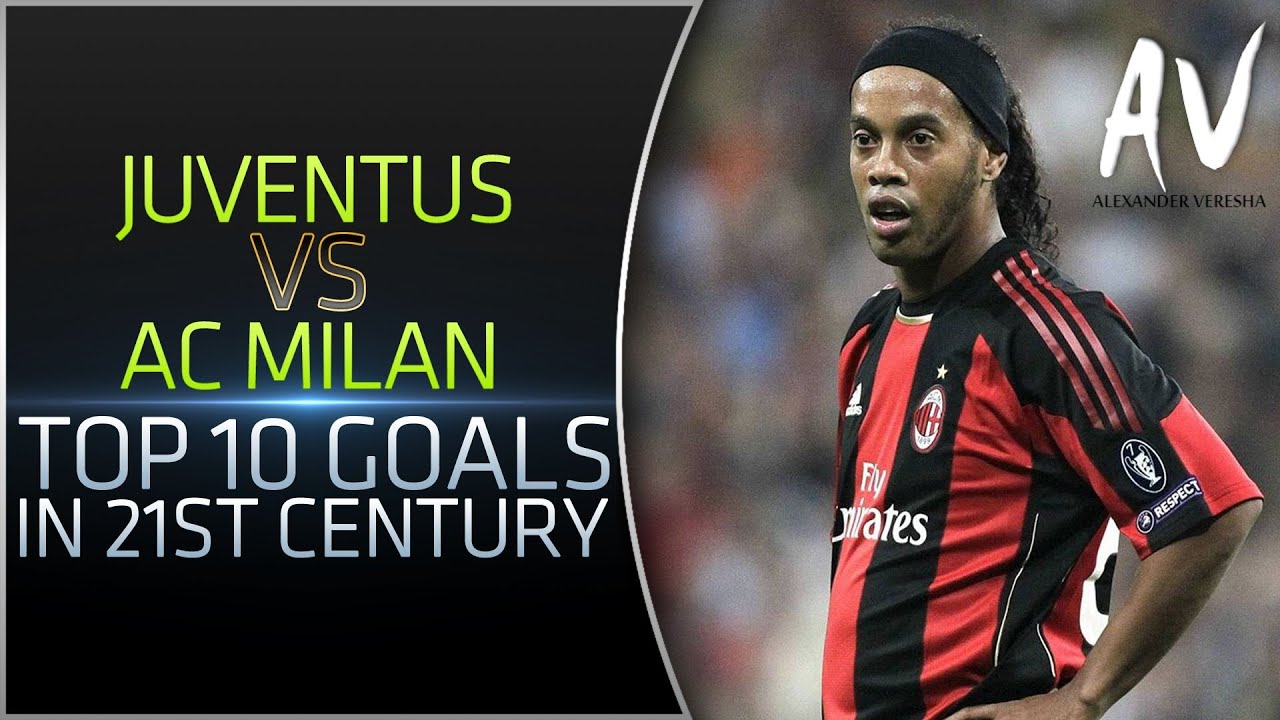 Juventus vs AC Milan • Top 10 Goals In 21st Century
