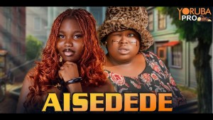 AISEDEDE Latest Yoruba Movie