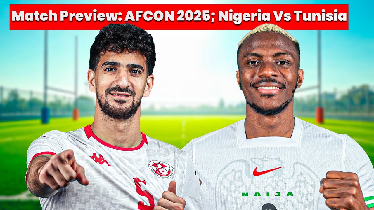 Nigeria vs Tunisia Match Preview | AFCON 2025 | Full Match Analysis, Lineups & Score Prediction