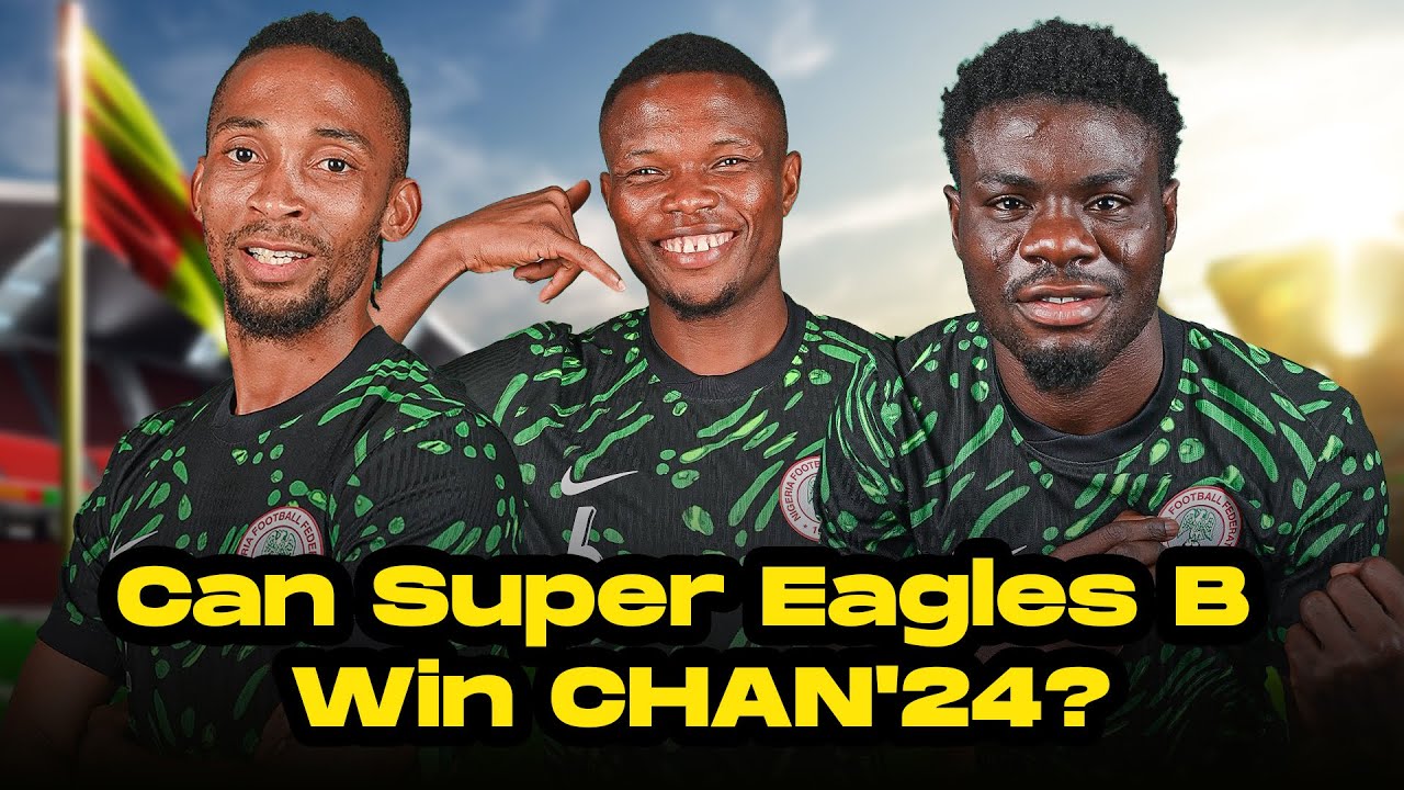 Can Super Eagles B Win CHAN 2024? Nigeria’s Title Chances Explained | CHAN 2024 Full Analysis