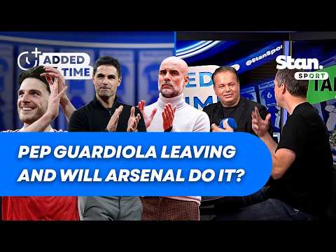 Guardiola to LEAVE Man City and Arsenal ALMOST Champions π Added Time