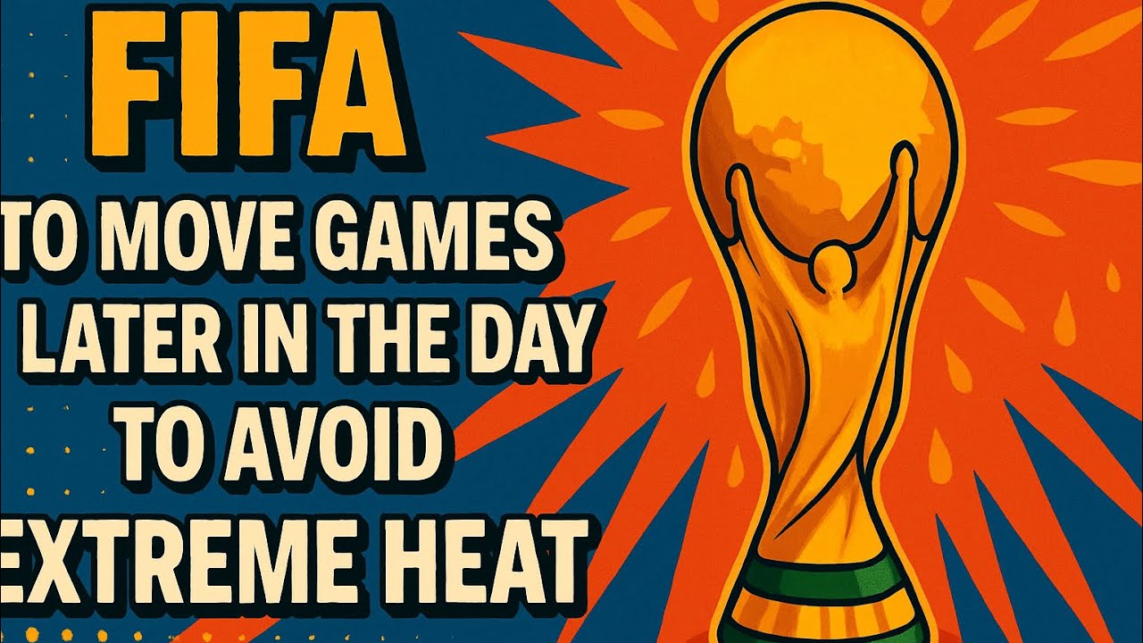 FIFA to move World Cup matches later in the day to avoid heat?