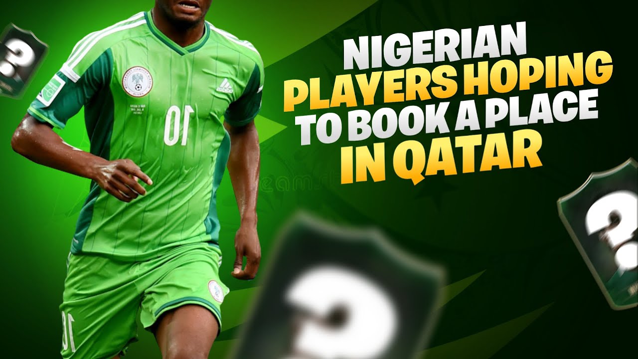 Nigerian Players Hoping To Book A Place In Qatar For FIFA 2022
