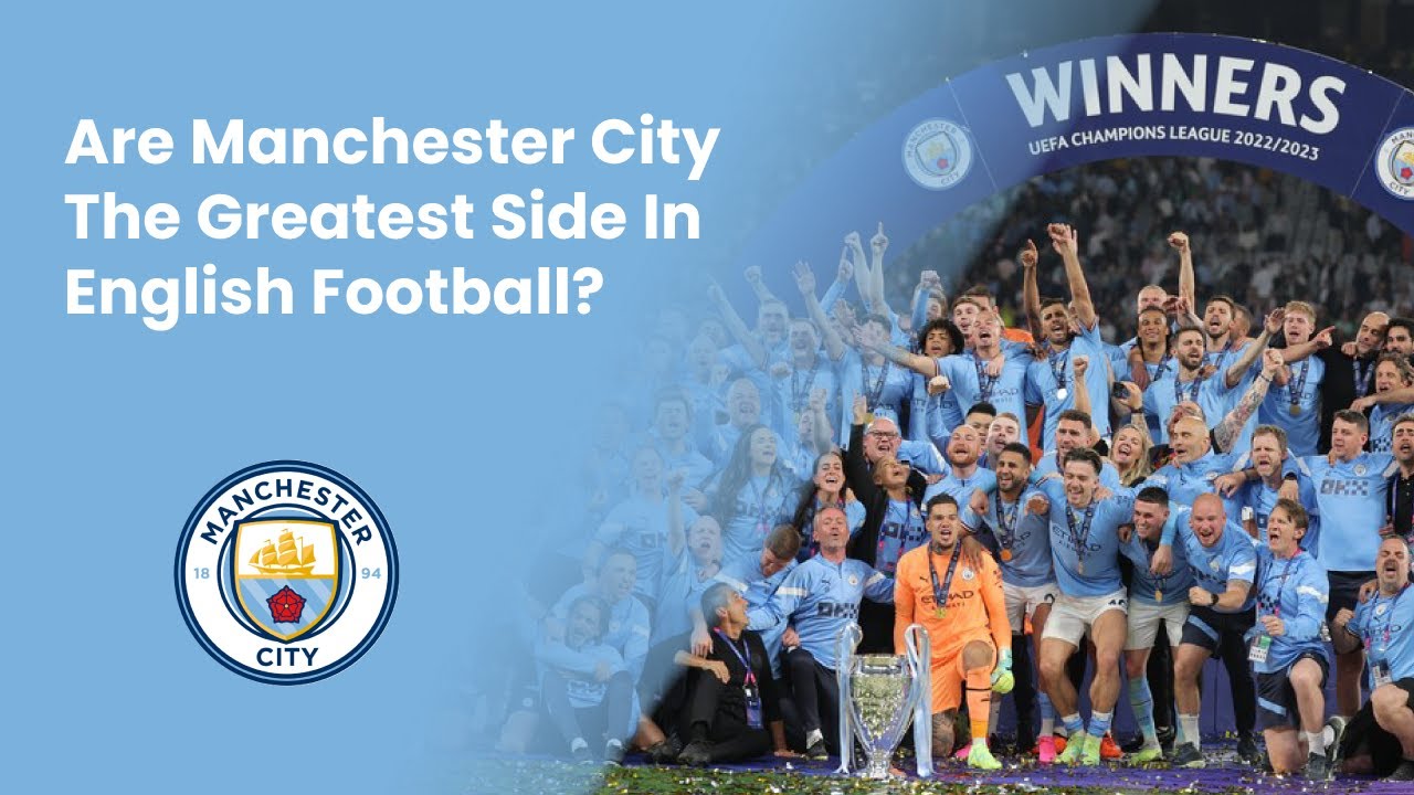 Complete Sports Update: Are Manchester City The Greatest Side In English Football?