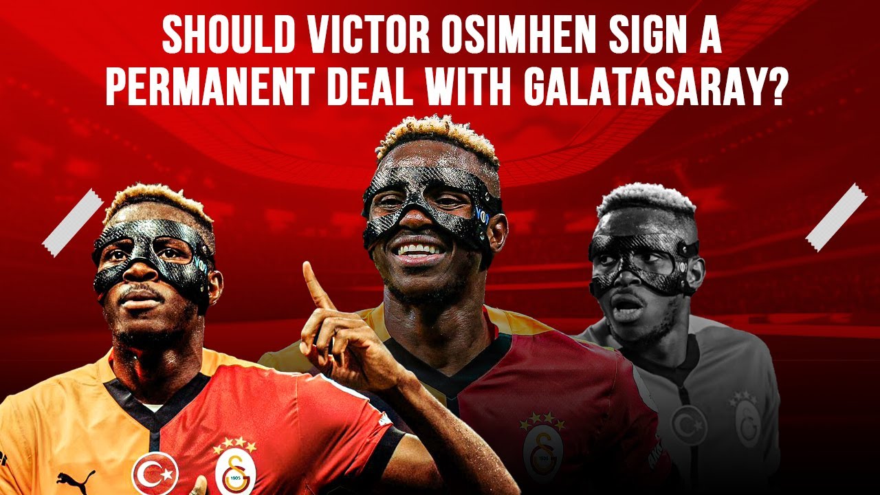 Should Victor Osimhen Join Galatasaray On Permanent Transfer?
