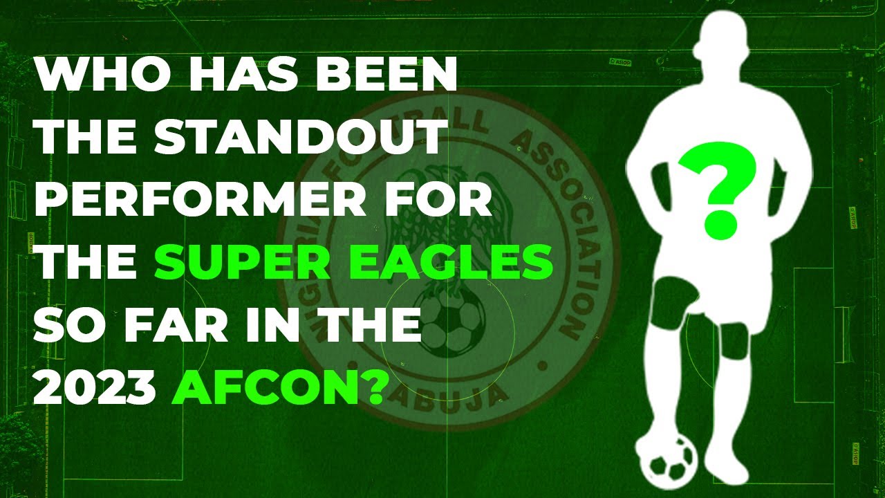 Who Has Been The Standout Performer For The Super Eagles In 2023 AFCON? backdrop