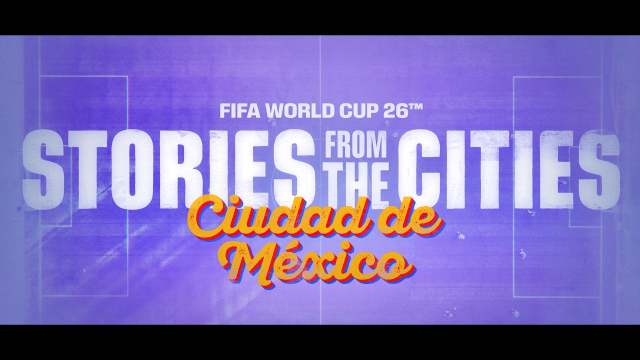 FIFA World Cup 2026 | Stories From The Cities | Episode 1: Mexico City backdrop