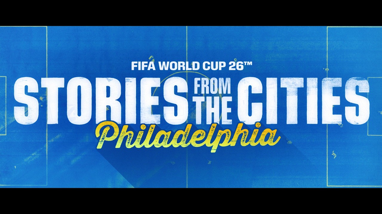 FIFA World Cup 2026 | Stories From The Cities | Episode 8: Philadelphia