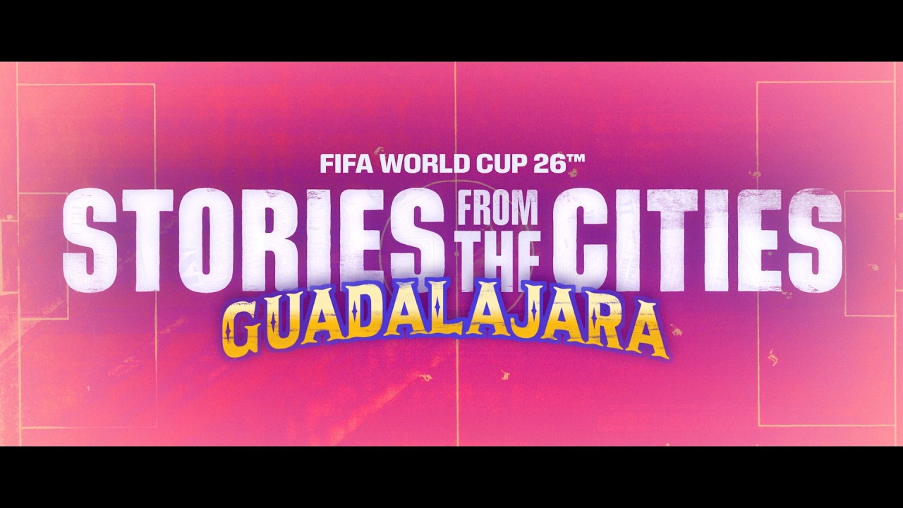 FIFA World Cup 2026 | Stories From The Cities | Episode 9: Guadalajara