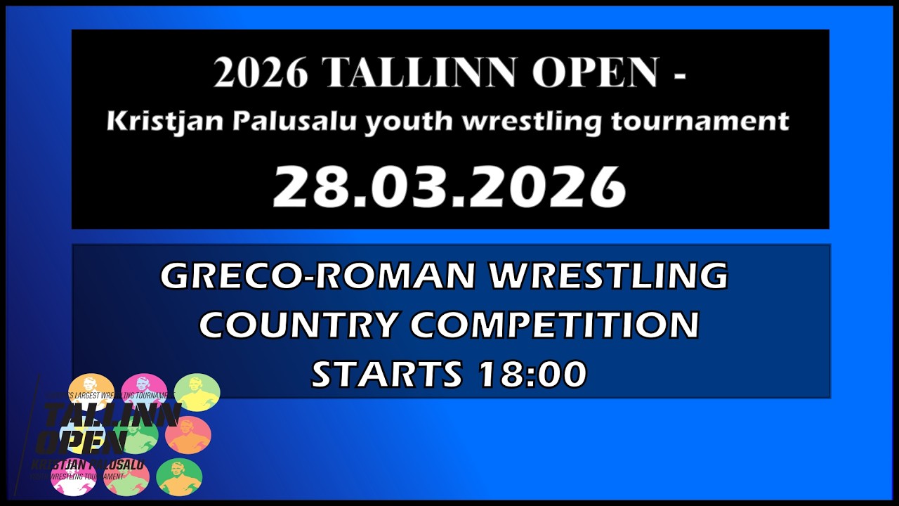 TALLINN OPEN 2026 GRECO-ROMAN WRESTLING COUNTRY COMPETITION 28th of March STARTS 6:00 PM