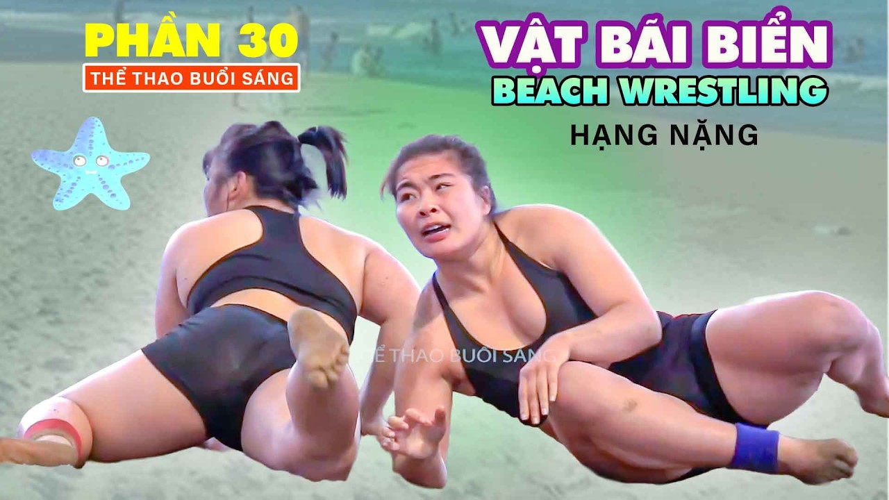 " VẬT BÃI BIỂN NỮ - p30 - HẠNG NẶNG CỰC PHÊ "Vietnamese Women's Beach Wrestling