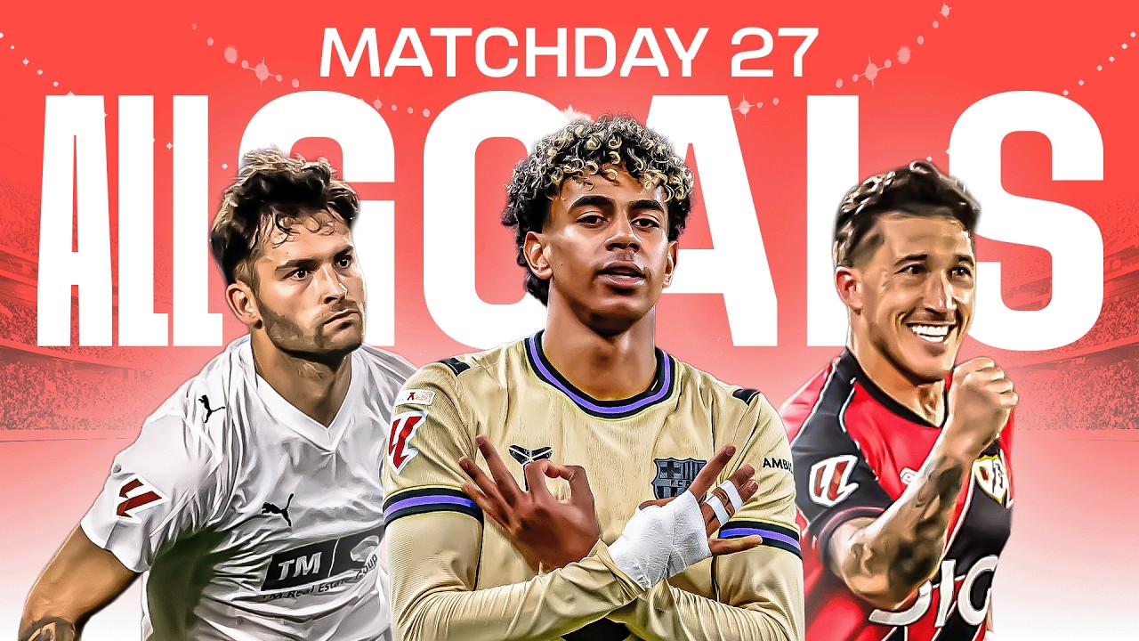 TODOS LOS GOLES de la JORNADA 27 de LALIGA EA SPORTS 2025/26