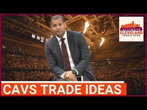 8 HYPOTHETICAL TRADES for the Cleveland Cavaliers that would change the look of the team next year