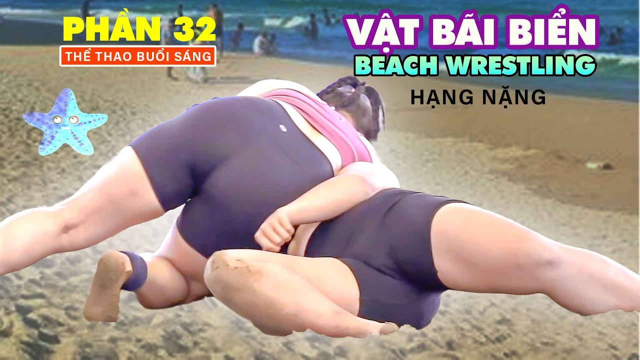 " VẬT BÃI BIỂN NỮ - p32 - HẠNG NẶNG CỰC PHÊ "Vietnamese Women's Beach Wrestling