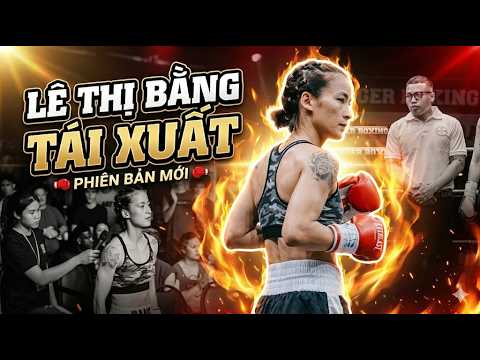 LÊ THỊ BẰNG | HUYỀN THOẠI BOXING NỮ TRỞ LẠI BOXING CHUYÊN NGHIỆP ĐẦY NGOẠN MỤC TẠI TRIGGER PROMOTION