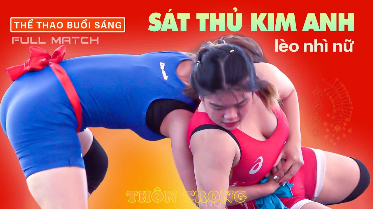 KIM ANH XUẤT TRẬN - vật lèo nhì nữ - Thôn Trong . women wrestling.