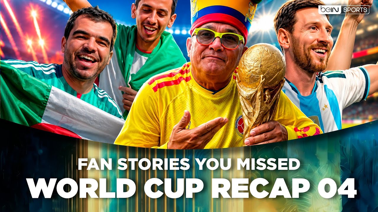 World Cup Recap 04: The Stories, Fans and Icons Shaping World Cup 2026 | beIN SPORTS