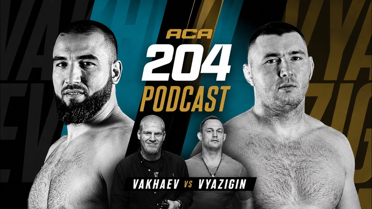 ACA 204 PODCAST: Мухомад Вахаев vs. Антон Вязигин | Ярослав Степанов и Алексей Махно background