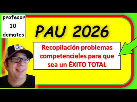 Problemas competenciales PAU 2026 Matemáticas física química Mates sociales Ejercicios resueltos / Cómo preparar selectividad