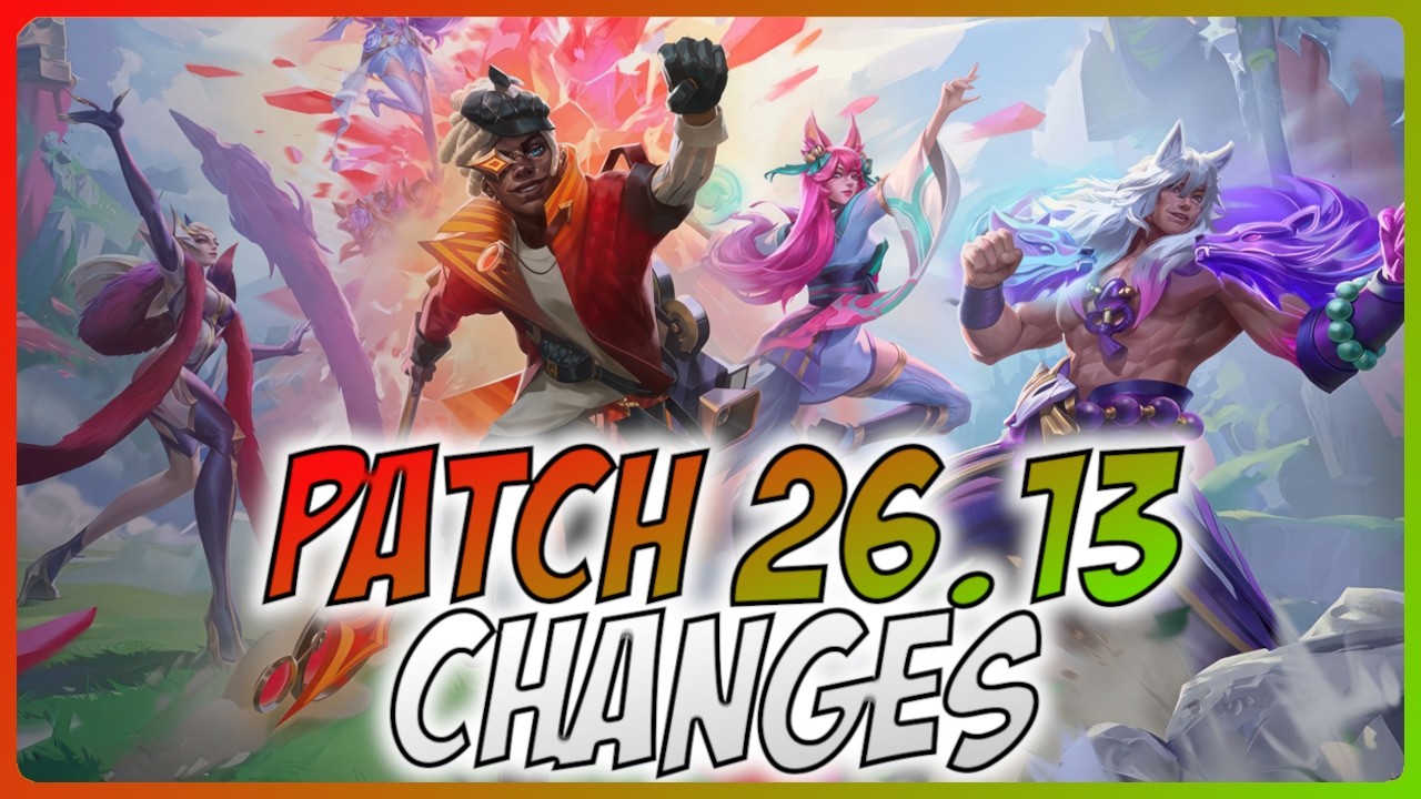 All New Changes For Patch 26.13 - A Guide for League of Legends