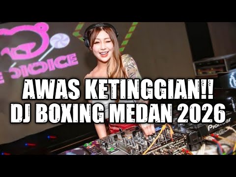 DJ BOXING MEDAN PALING ENAK SEDUNIA || AWAS KETINGGIAN || FULL BASS REMIX TERBARU 2026 background