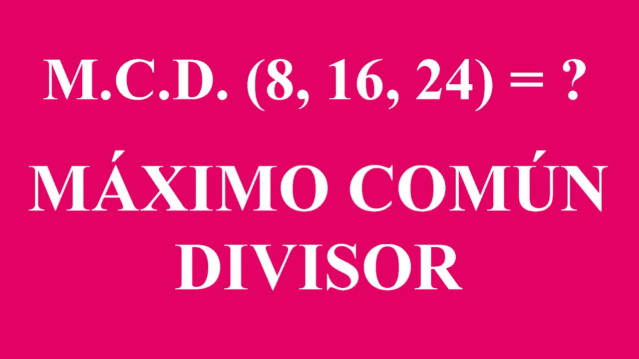 Máximo Común Divisor (MCD) y Mínimo Común Múltiplo (mcm)