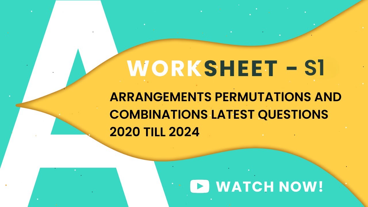 ARRANGEMENTS , PERMUTATIONS AND COMBINATIONS (2020-2025)