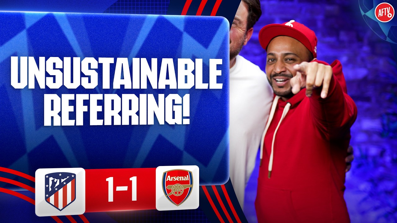 Unsustainable Referring! (Ryan) | Atlético Madrid 1-1 Arsenal