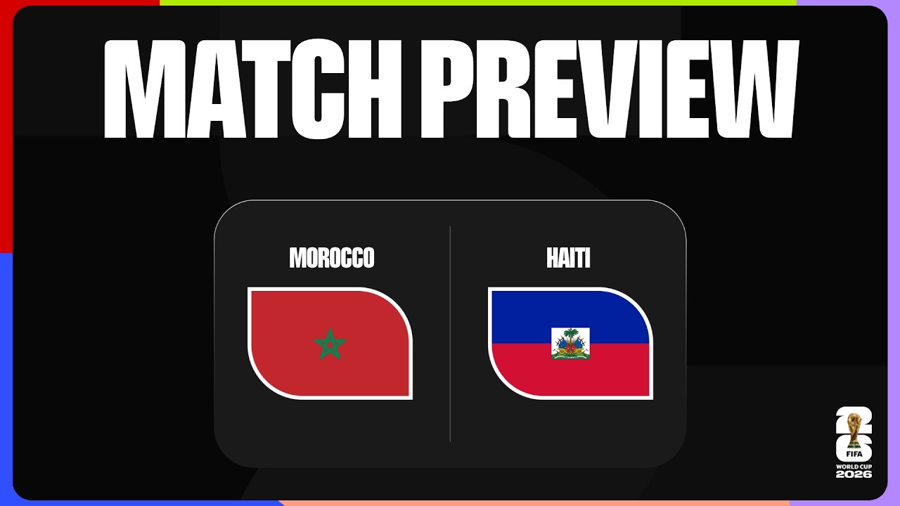Match Preview: Morocco vs Haiti | FIFA World Cup 2026™
