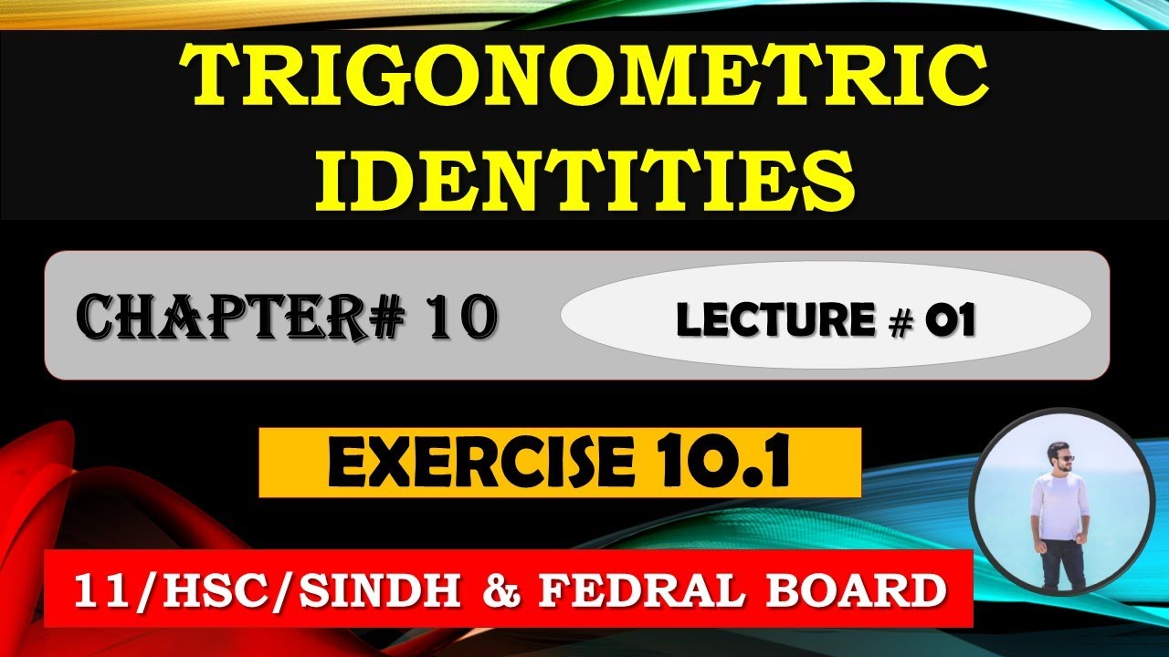 XI MATHS CHAPTER # 10: "TRIGONOMETRIC IDENTITIES"
