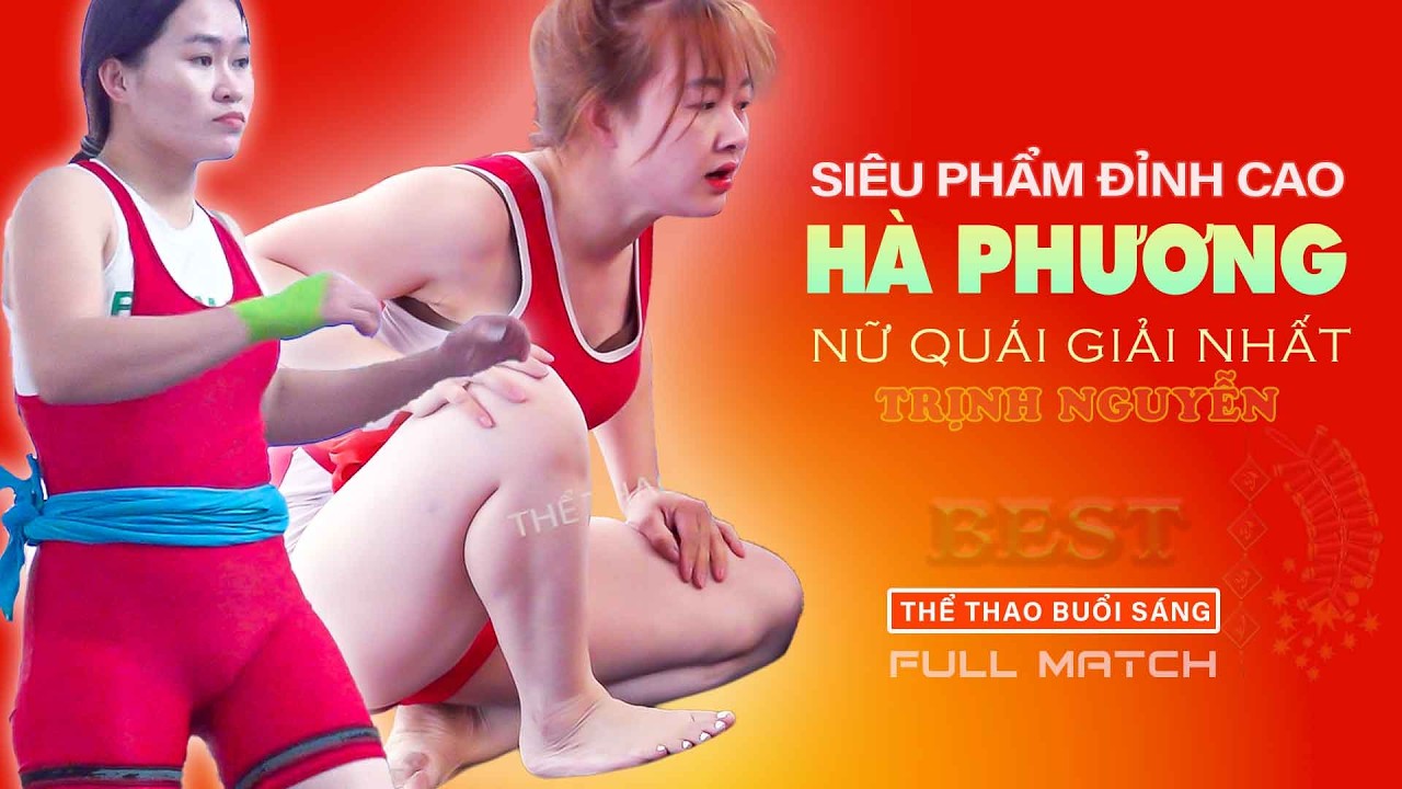 NỮ QUÁI HÀ PHƯƠNG .. ĐẲNG CẤP LÊN TIẾNG - Trịnh Nguyễn . women wrestling.