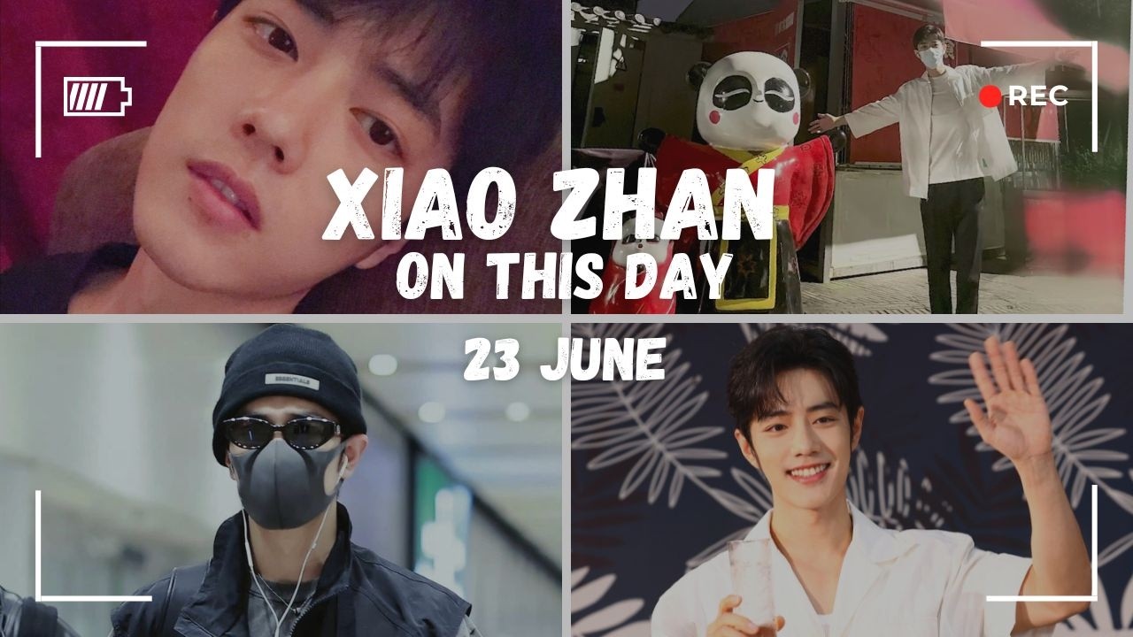 Xiao Zhan On This Day | 23 June