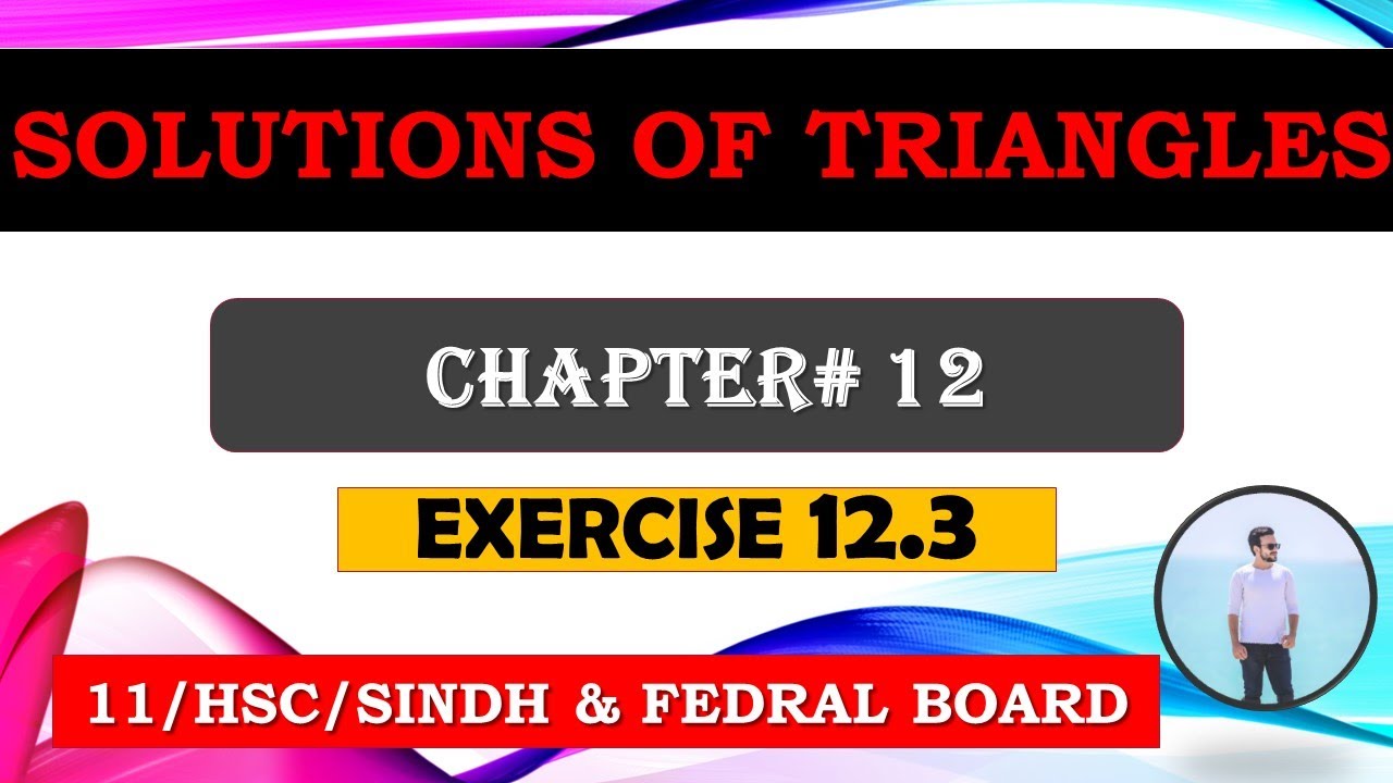 XI MATHS CHAPTER # 12: "SOLUTIONS OF A TRIANGLES"