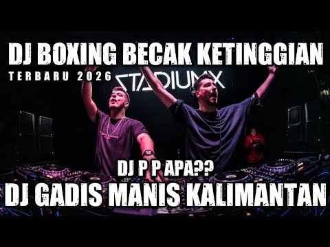 DJ BOXING MEDAN KETINGGIAN !! DJ P P APA GADIS MANIS KALIMANTAN VIRAL TIKTOK TERBARU 2026 background