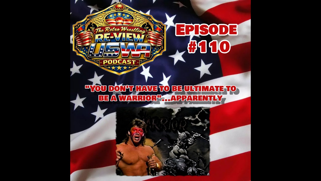 RWR USWA Podcast Ep. 110 (11/30/91) "You don't have to be ULTIMATE to be a WARRIOR"...apparently background