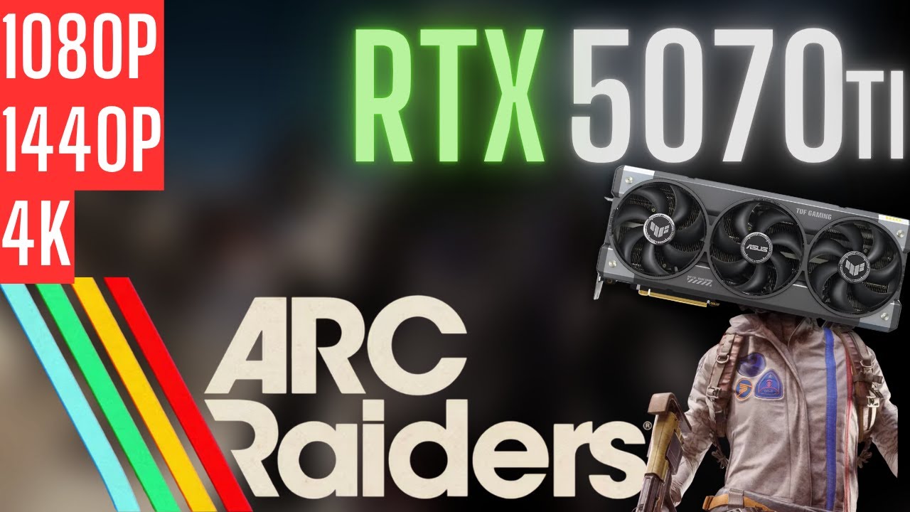 RTX 5070 Ti | Arc Raiders | 1080p, 1440p, 4K background
