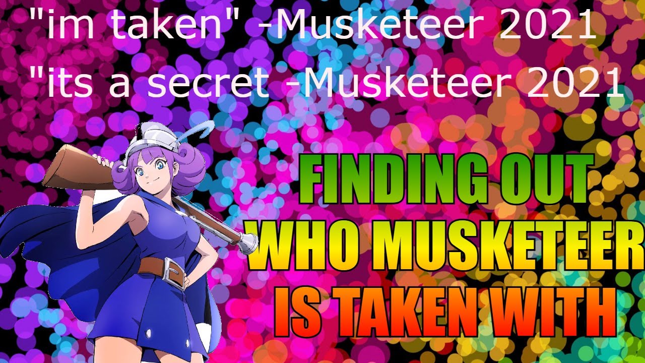 FINDING OUT WHO MUSKETEER IS TAKEN WITH (10 HOURS OF WORK) background
