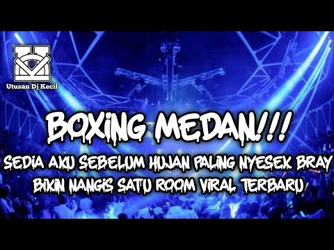 DJ BOXING MEDAN FULL BASS VIRAL 2026 !!! DJ SEDIA AKU SEBELUM HUJAN TERBARU DJ BOXING MEDAN GALAU