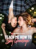 Teach Me How to Say Goodbye