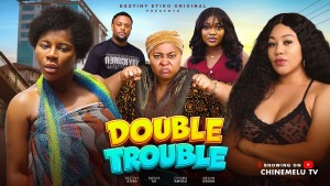 DOUBLE TROUBLE - DESTINY ETIKO, PAPAYA EX, CHIOMA NWOSU, MELVIN ODUAH - 123Movies