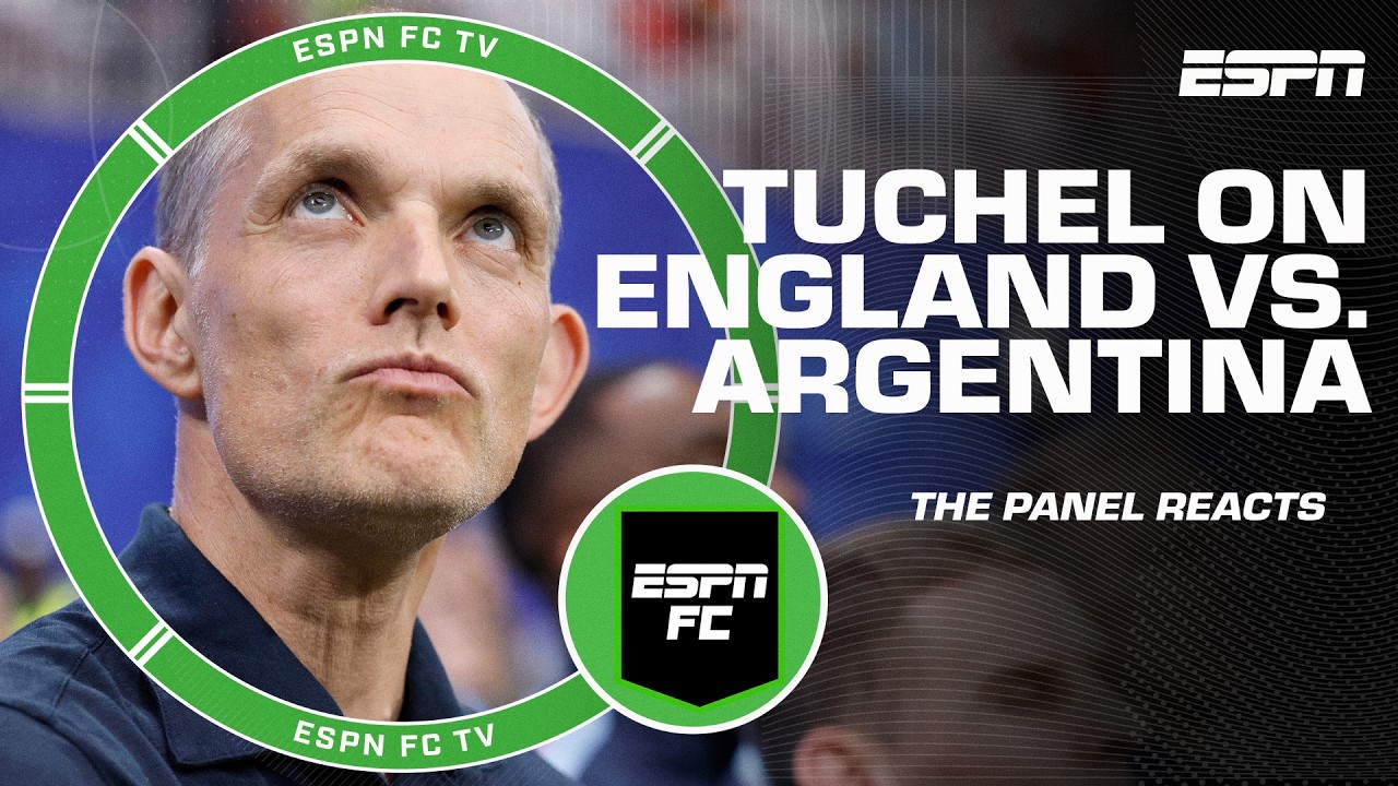ESPN FC reacts to Thomas Tuchel having ‘zero regrets’ after England’s loss to Argentina background