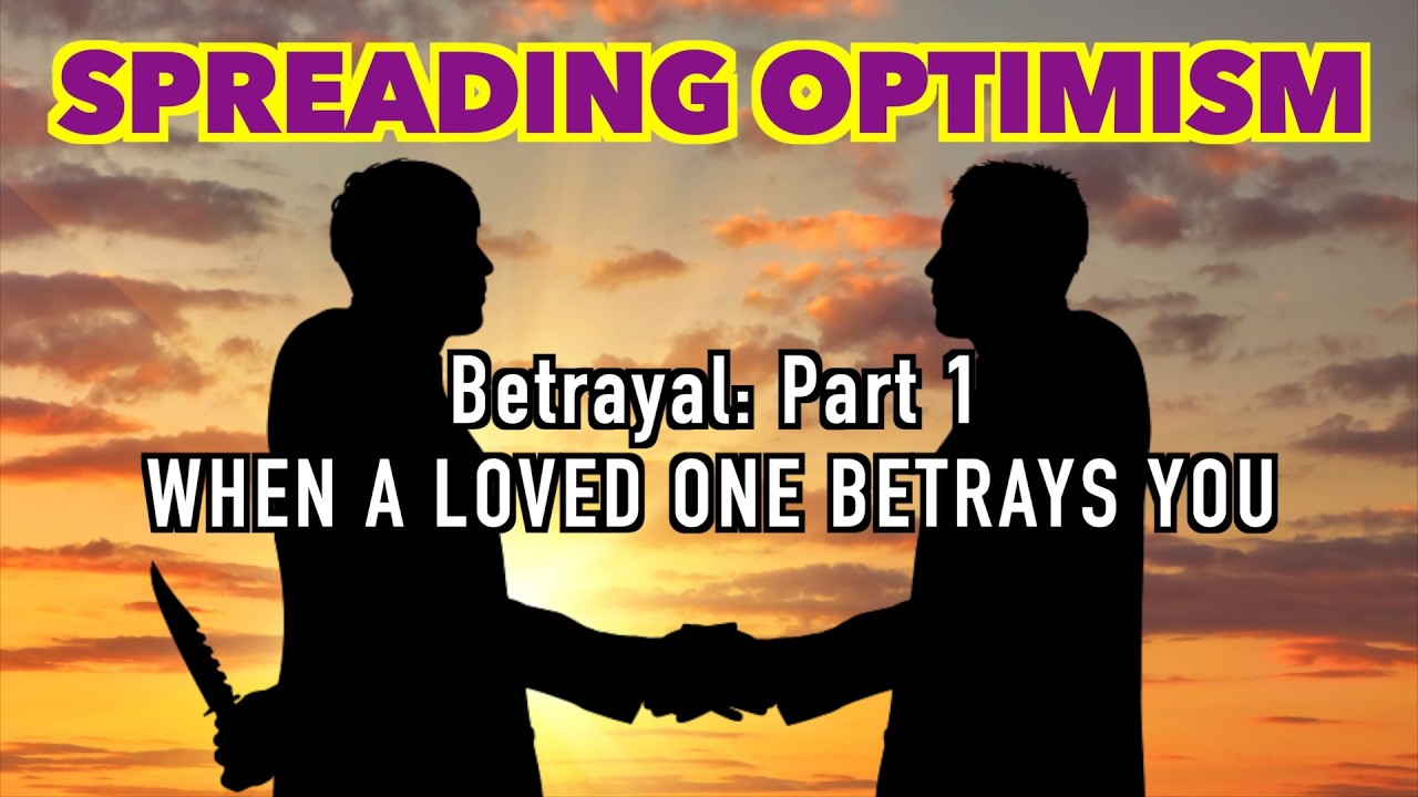 Betrayal Part 1: A Loved One Turned Against You - SPREADING OPTIMISM backdrop