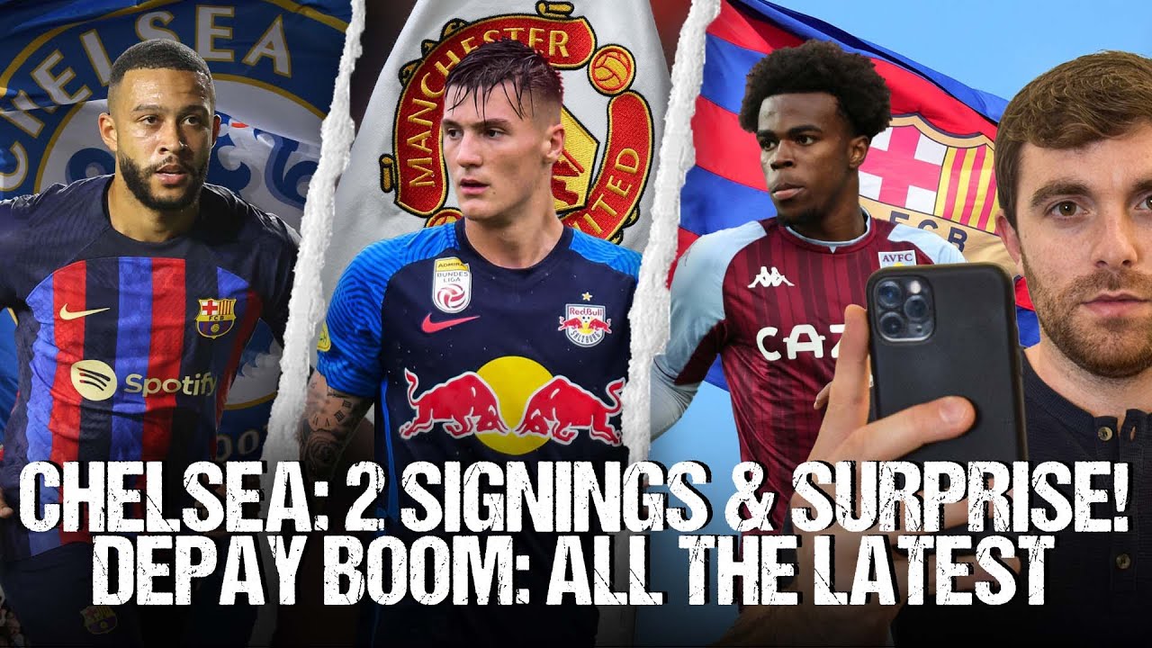 🚨 DEPAY BOOM! CHELSEA: 2 SIGNINGS, SECRETS OF SURPRISE MOVE, SESKO…