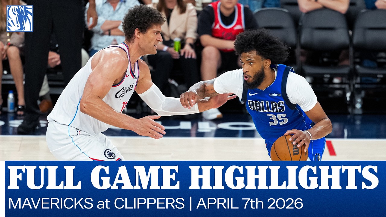 Mavericks Highlights at Los Angeles Clippers | April 7, 2026