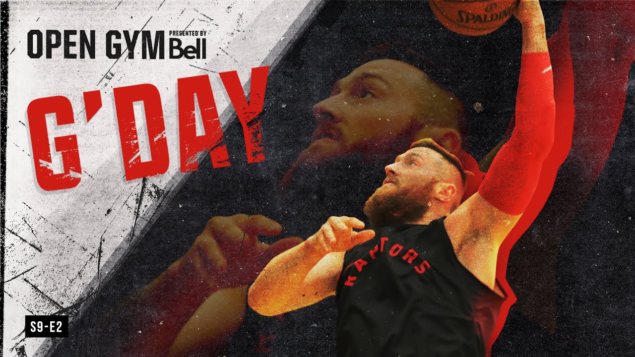 Open Gym pres. by Bell S9E2 | Aron Baynes’ journey from Australia to the Toronto Raptors