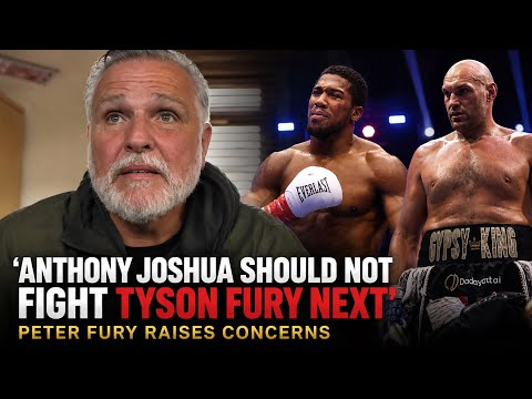 ‘ANTHONY JOSHUA SHOULD NOT FIGHT TYSON FURY NEXT….’ Peter Fury RAISES CONCERNS | BRUTALLY HONEST