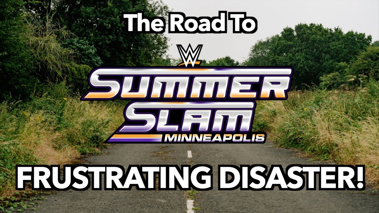 Why The Road To WWE SummerSlam Is A FRUSTRATING DISASTER!